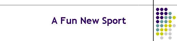 A Fun New Sport